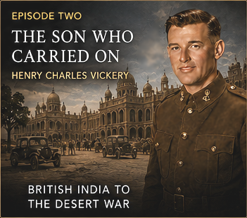 The Son Who Carried On — Henry Charles Vickery, from British India to the desert war.